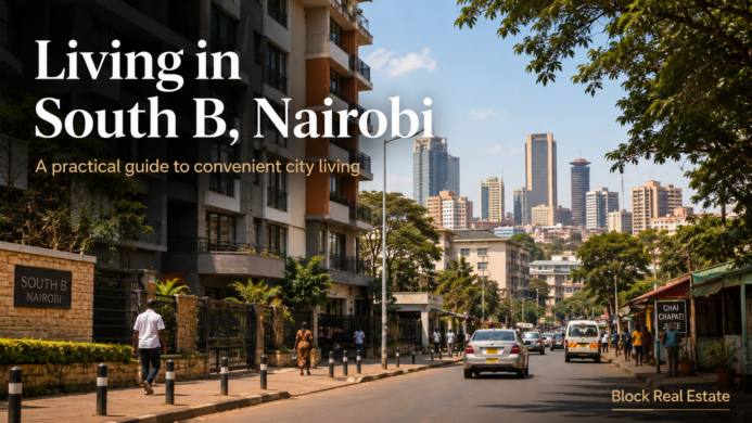 Living in South B, Nairobi: The Complete 2026 Guide for Renters, Homeowners and Property Investors