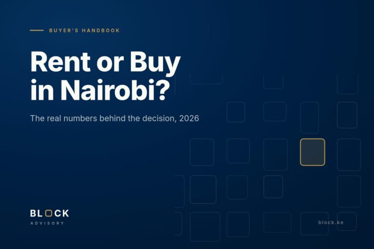 Renting vs. Buying in Nairobi 2026: The Real Numbers Behind Kenya’s Biggest Financial Decision