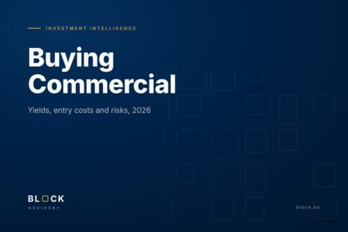 Commercial real estate investment in Kenya 2026 — yields, costs and risks, Block Advisory