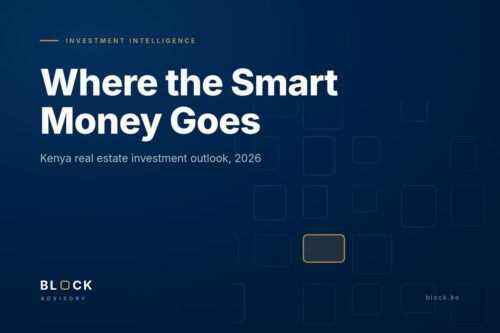 Kenya real estate investment outlook 2026, Block Advisory