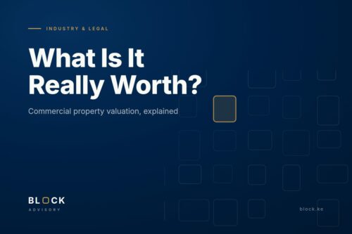 Commercial property valuation in Kenya explained, Block Advisory